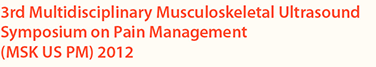 3rd Multidisciplinary Musculoskeletal Ultrasound Symposium on Pain Management(MSK US PM) 2012